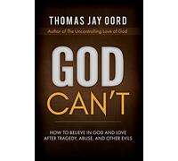 God Can'T: How to Believe in God and Love after Tragedy, Abuse, and Other Evils