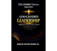GOD-CENTERED LEADERSHIP: A Biblical Journey for CEOs, Executives, and Leaders (CEO Journey Series)