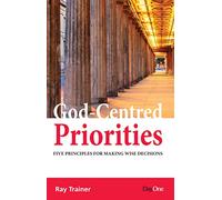 God Centred Priorities: Five principles for making wise decisions