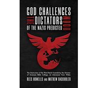 God Challenges the Dictators, Doom of the Nazis Predicted: The Destruction of the Third Reich Foretold by the Director of Swansea Bible College, An Intercessor from Wales