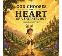 God Chooses the Heart of a Shepherd Boy: Young David's Journey from Shepherd Boy to King