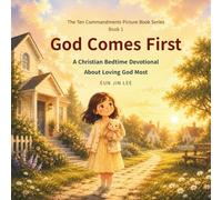 God Comes First: A Christian Bedtime Devotional About Loving God Most (The Ten Commandments Picture Book Series)
