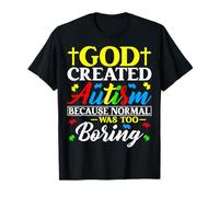 God Created Autism Because Normal was Too Boring - Autism T-Shirt