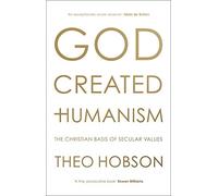 God Created Humanism: The Christian Basis Of Secular Values