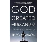 God Created Humanism: The Christian Basis Of Secular Values