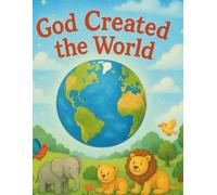 God Created the World: A Bible Story for Kids About How God Made Everything Good | Bible Stories for Kids Series