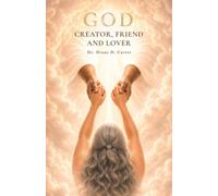 GOD: CREATOR, FRIEND AND LOVER