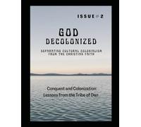 God Decolonized: Separating Cultural Colonialism from the Christian Faith, Issue 2: Conquest and Colonization: Lessons from the Tribe of Dan