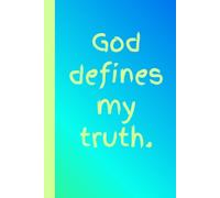 God Defines My Truth: Beautiful and Uplifting Journal Notebook - Fun Gift Idea - For Friends and Family -Coworkers -Book Club Members -Anyone