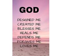 God Designed me, Created me, Blesses me, Heals me, Defends me, Forgives me, Loves me.