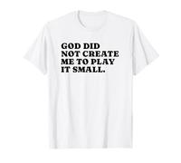 God Did Not Create Me to Play It Small - Christian Faith T-Shirt