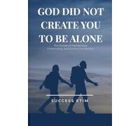 God Did Not Create You to Be Alone: The Power of Partnership, Community, and Divine Connection
