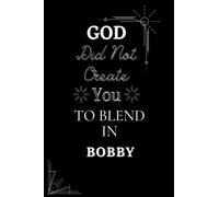 God Did Not Create You To Blend In Bobby Notebook: Personalized Name Journal For Bobby | 6x9 Lined Writing Personalized Name Notebook Medium Lined ... & Notes, 120 Pages Best christmas Gifts