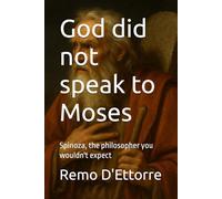 God did not speak to Moses: Spinoza, the philosopher you wouldn't expect