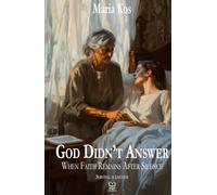 God Didn’t Answer: When Faith Remains After Silence