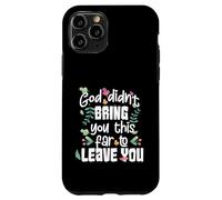God Didn’t Bring You This Far to Leave You Christian Case for iPhone 11 Pro