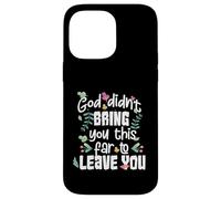 God Didn’t Bring You This Far to Leave You Christian Case for iPhone 14 Pro Max