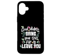 God Didn’t Bring You This Far to Leave You Christian Case for iPhone 16 Plus
