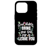 God Didn’t Bring You This Far to Leave You Christian Case for iPhone 16 Pro