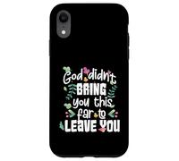 God Didn’t Bring You This Far to Leave You Christian Case for iPhone XR