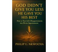 God Didn’t Give You Less-He Gave You His Best: How to Turn Life’s Disappointments into Divine Appointments