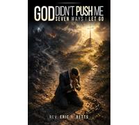 God Didn’t Push Me: Seven Ways I Let Go