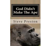God Didn't Make The Ape: A Second Look at Where They Came From