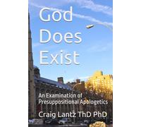 God Does Exist: An Examination of Presuppositional Apologetics
