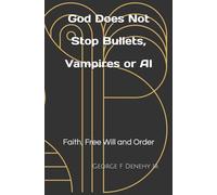 God Does Not Stop Bullets, Vampires or AI: Faith, Free Will and Order