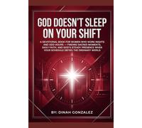 GOD DOESN’T SLEEP ON YOUR SHIFT: A Devotional Book for Women Who Work Nights and Odd Hours - Finding Sacred Moments, Daily Faith, and God’s Steady ... Books for Women Through Every Season of Life)