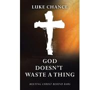 God Doesn’t Waste a Thing: Meeting Christ Behind Bars