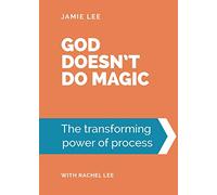 God doesn't do magic: The transforming power of process