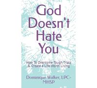 God Doesn't Hate You: How To Overcome Tough Trials & Create a Life Worth Living