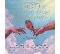 God Doesn't Have Bad Hair Days: Ten Spiritual Experiments That Will Create More Abundance, Joy and Love in Your Life