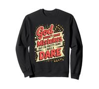God Doesn't Make Mistakes Humor Dare Sweatshirt