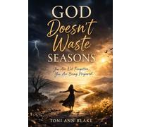 GOD DOESN'T WASTE SEASONS: You Are Not Forgotten You Are Being Prepared: 1 (The Becoming)