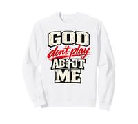 God Don't Play About Me Christian Faith Design Sweatshirt