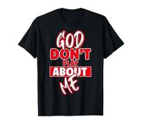God Dont Play About Me Inspirational Faith Jesus Lover T-Shirt