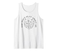 God Don't Play About Me Jesus Christian Faith Believer Tank Top