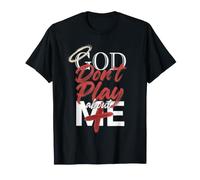 God Don't Play About Me Uplifting Spiritual Expression T-Shirt