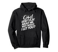 God Dont Play About Me Why Would I Let You Faith Cross Pullover Hoodie