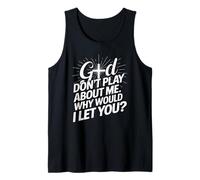 God Dont Play About Me Why Would I Let You Faith Cross Tank Top