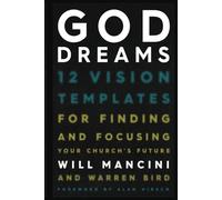 God Dreams: 12 Vision Templates for Finding and Focusing Your Church's Future
