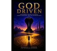 God Driven: Uncovering Ancient Mysteries, Hidden Scripture, and the Sovereign Path