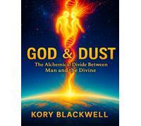 GOD & DUST: The Alchemical Divide Between Man and the Divine