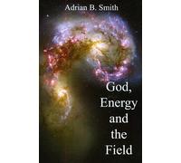 God, Energy and the Field