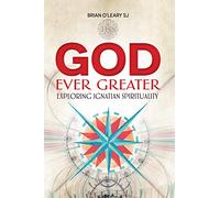 God Ever Greater: Exploring Ignatian Spirituality
