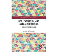 God, Evolution, and Animal Suffering: Theodicy without a Fall (Routledge Science and Religion Series)