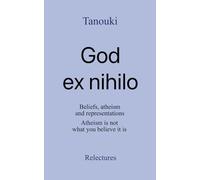 God ex nihilo: Beliefs, atheism, and representations. Atheism is not what you believe it is.