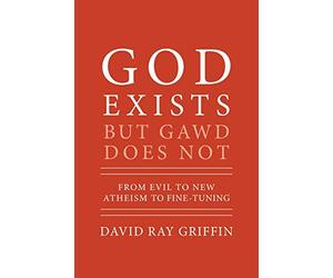 God Exists But Gawd Does Not: From Evil to New Atheism to Fine-Tuning